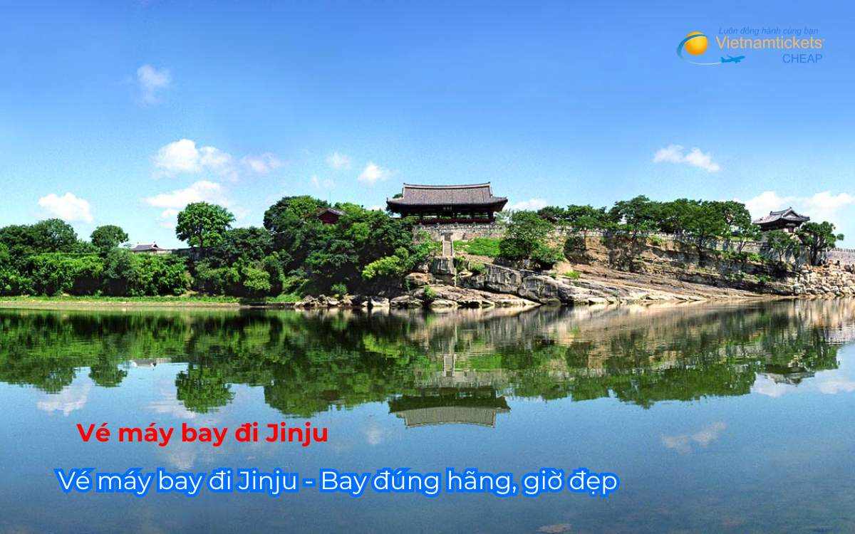 Vé máy bay đi Jinju - Bay đúng hãng, giờ đẹp,