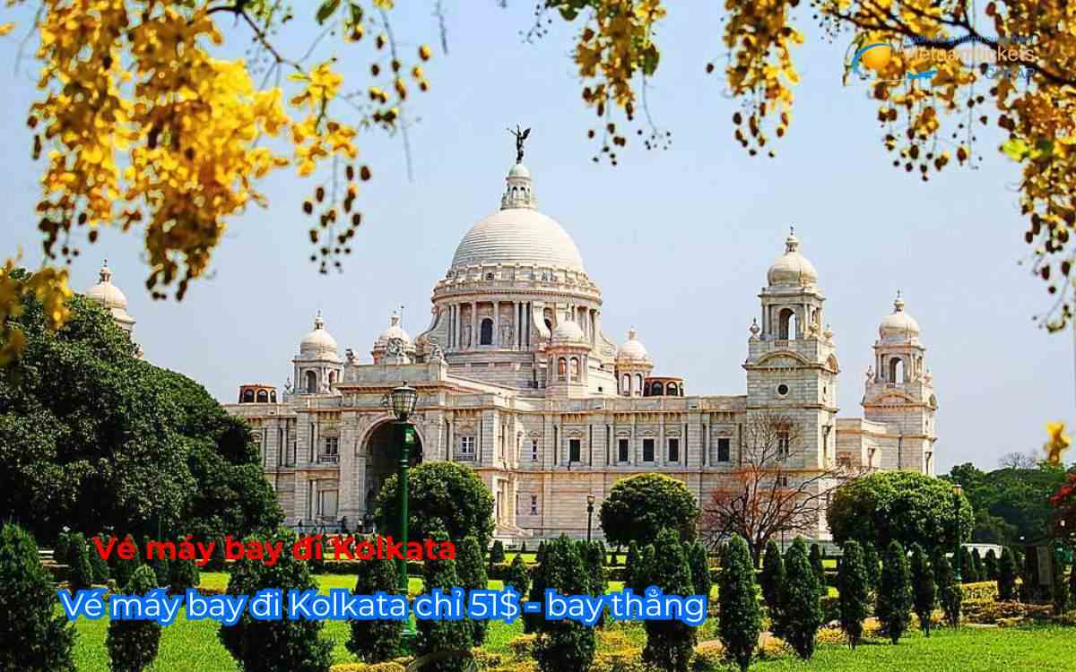 Vé máy bay đi Kolkata chỉ 51$