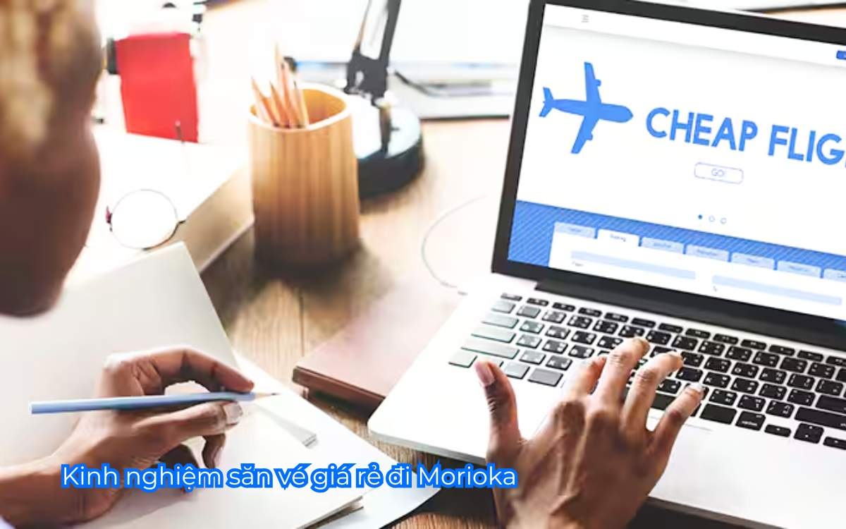 Kinh nghiệm săn vé giá rẻ đi Morioka 