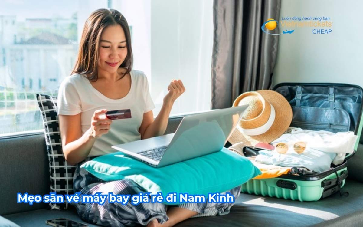 Mẹo săn vé máy bay giá rẻ đi Nam Kinh