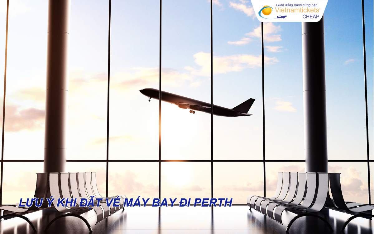 Lưu ý khi đặt vé máy bay đi Perth