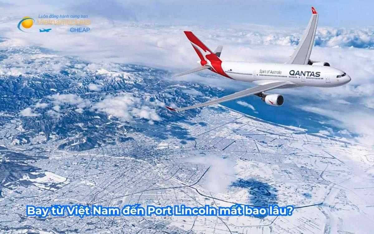 Bay từ Việt Nam đến Port Lincoln mất bao lâu?