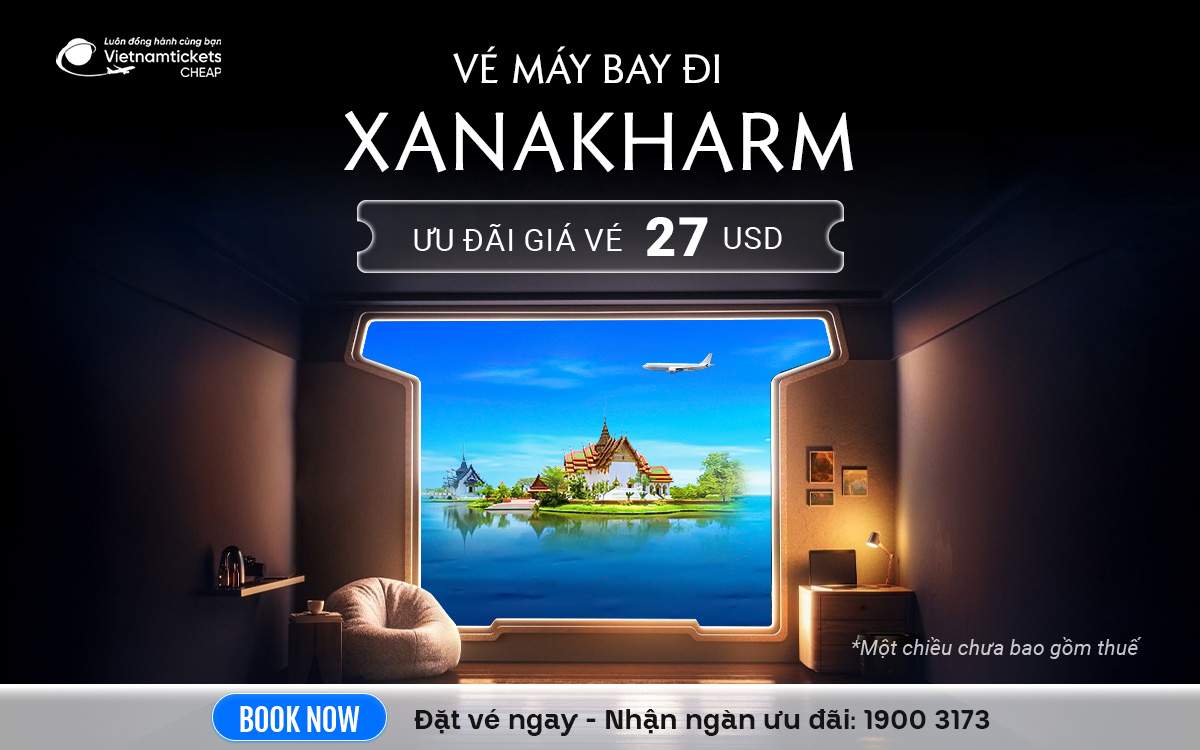 Vé Máy Bay Đi Xanakharm