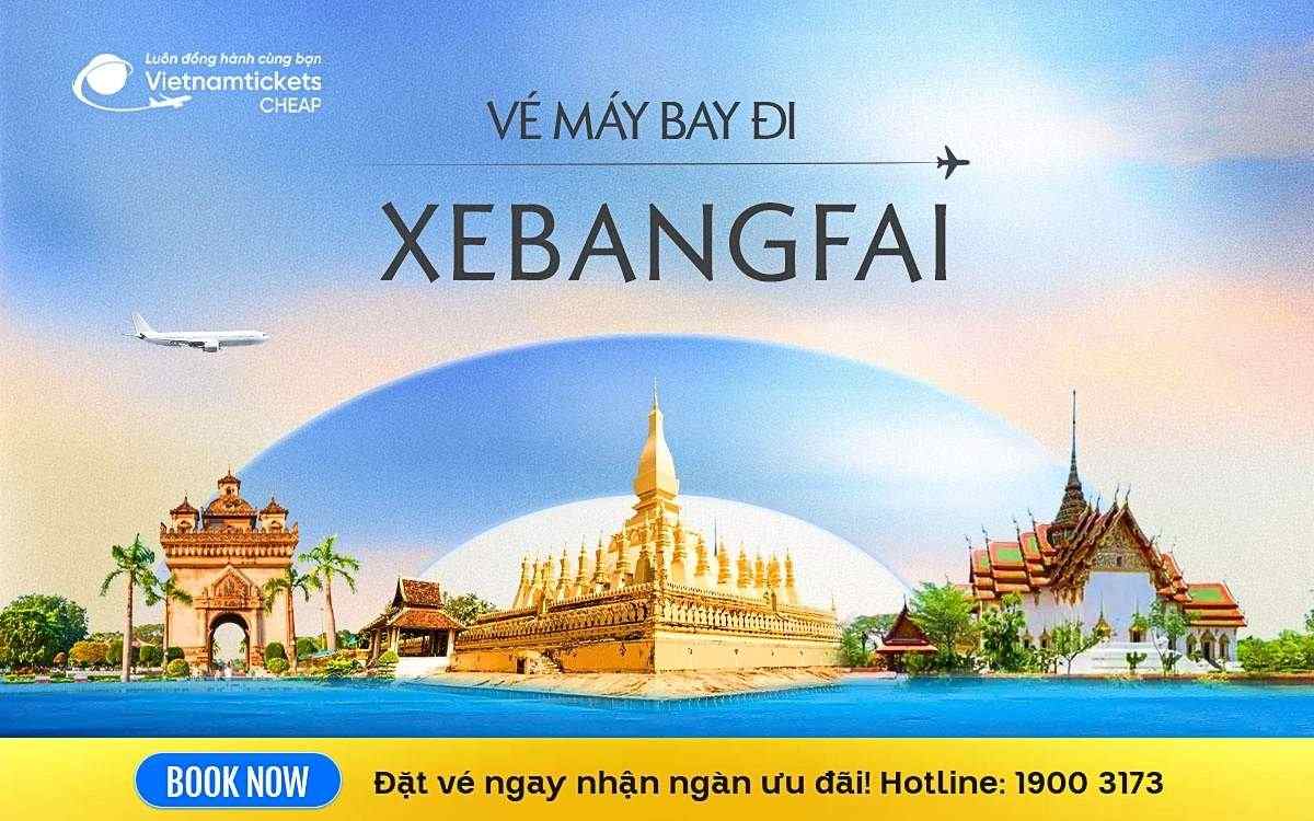 Vé Máy Bay Đi Xebangfai