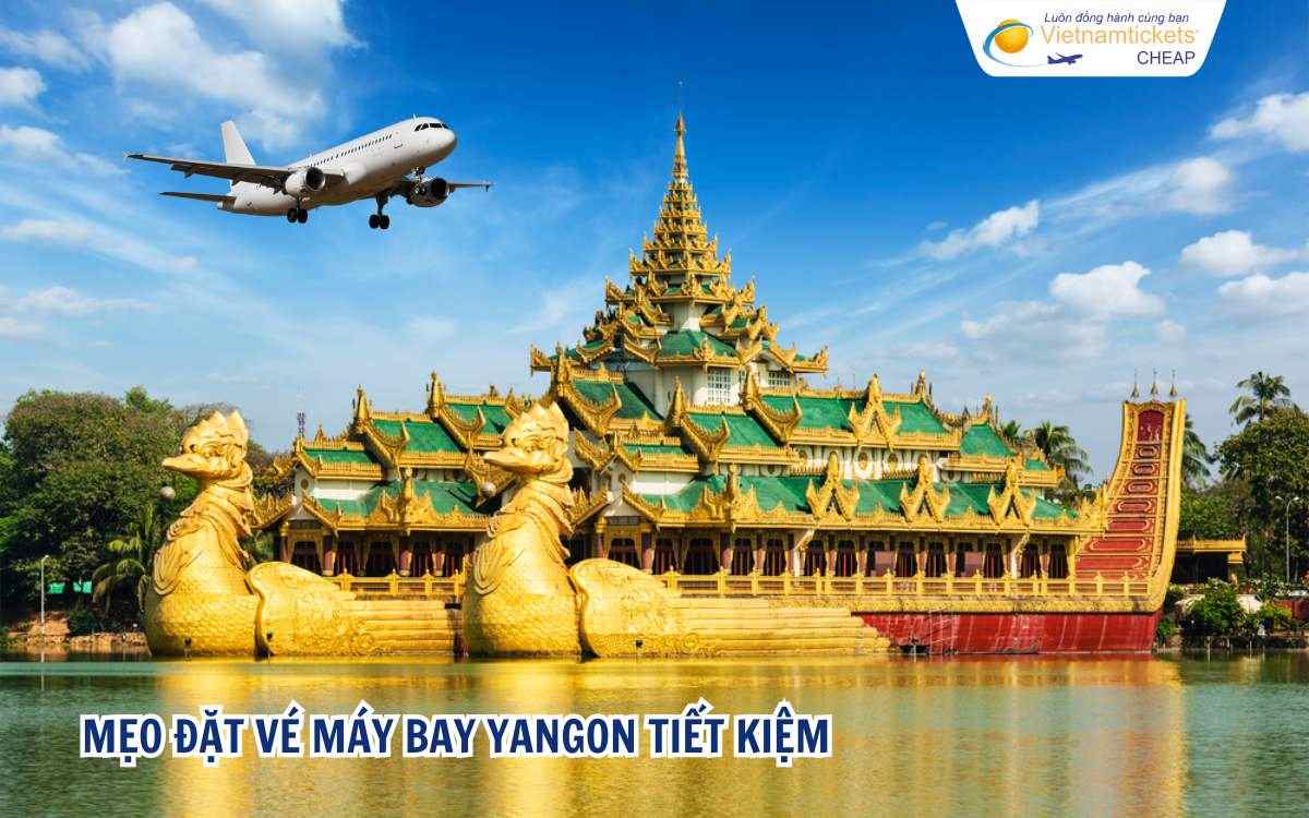 Mẹo đặt vé máy bay Yangon tiết kiệm