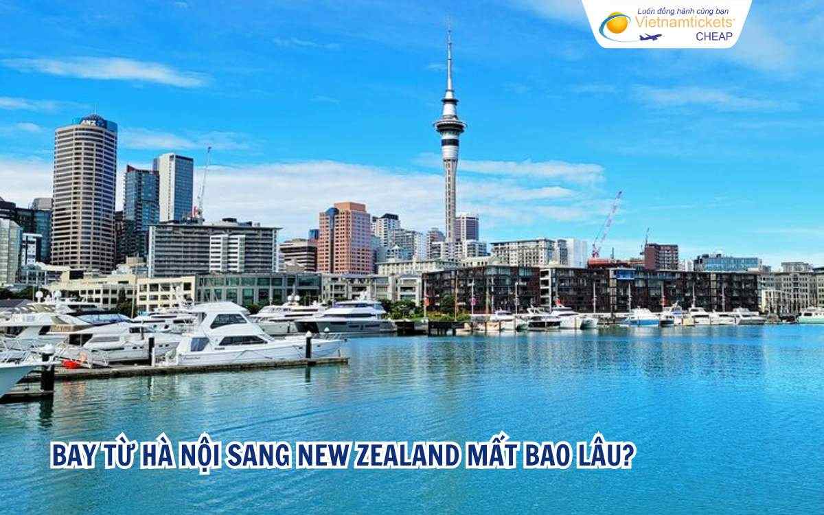 Bay từ Hà Nội sang New Zealand mất bao lâu?