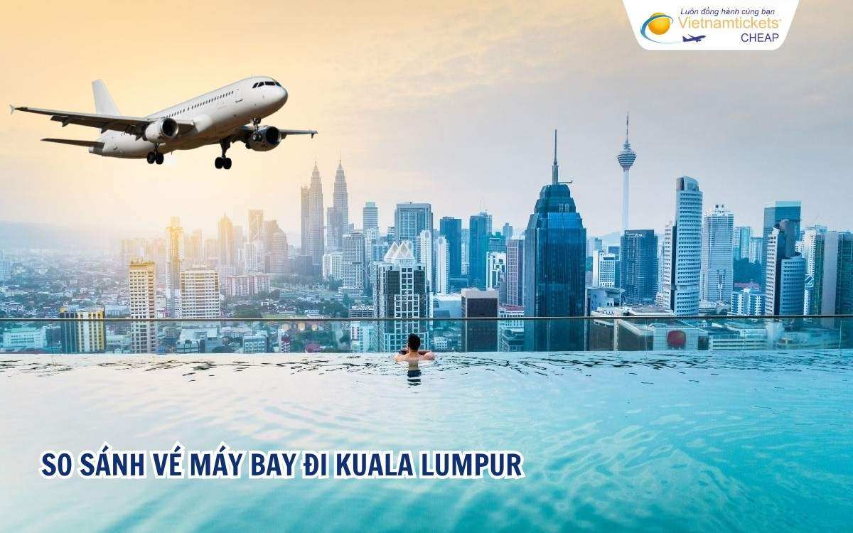So sánh vé máy bay đi Kuala Lumpur