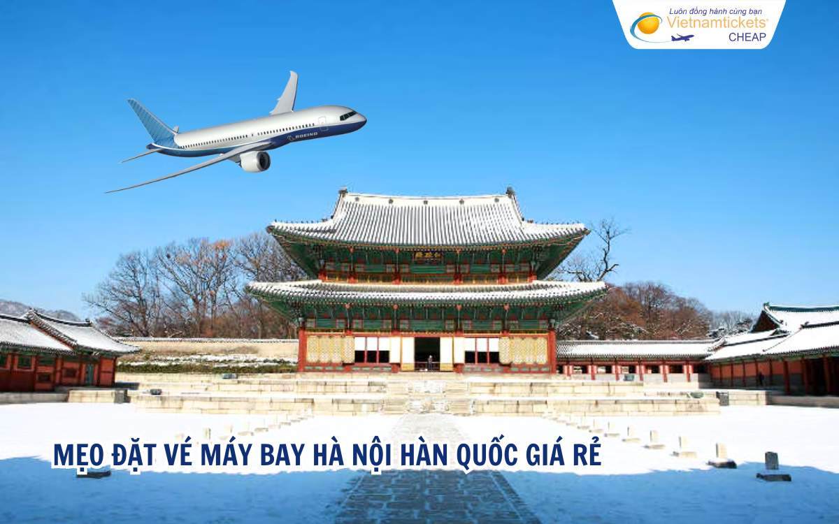 Mẹo đặt vé máy bay Hà Nội đi Hàn Quốc giá rẻ