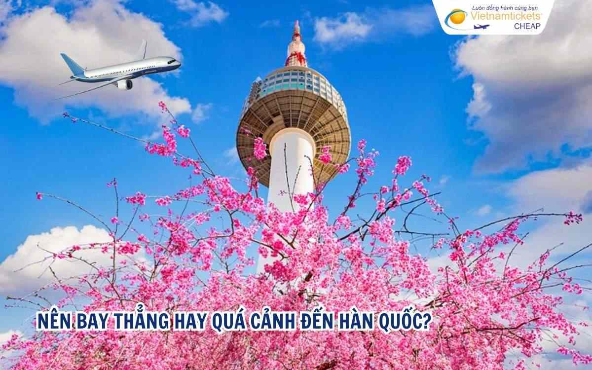 Nên bay thẳng hay quá cảnh đến Hàn Quốc?