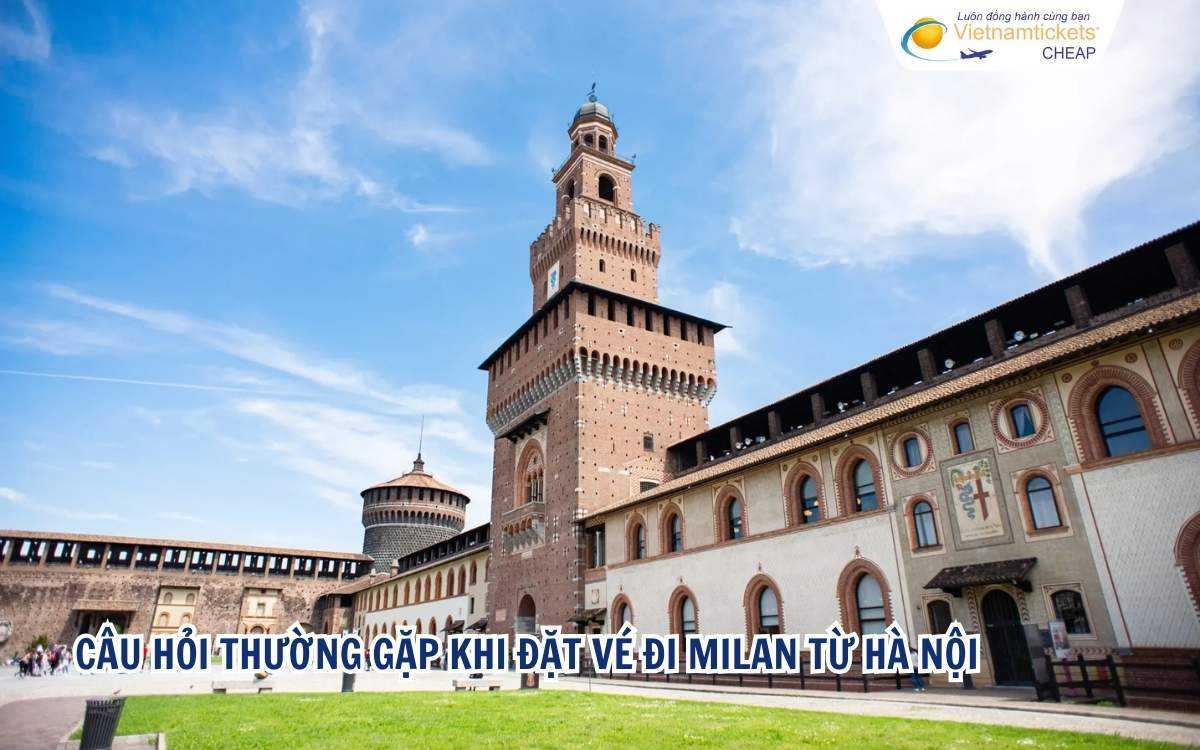 Cau hỏi thường gặp khi đặt vé đi Milan từ Hà Nội