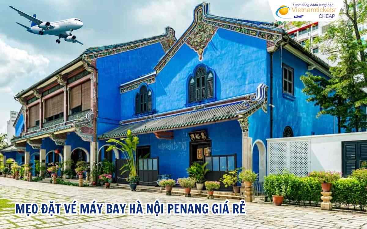 Mẹo đặt vé máy bay Hà Nội Penang giá rẻ