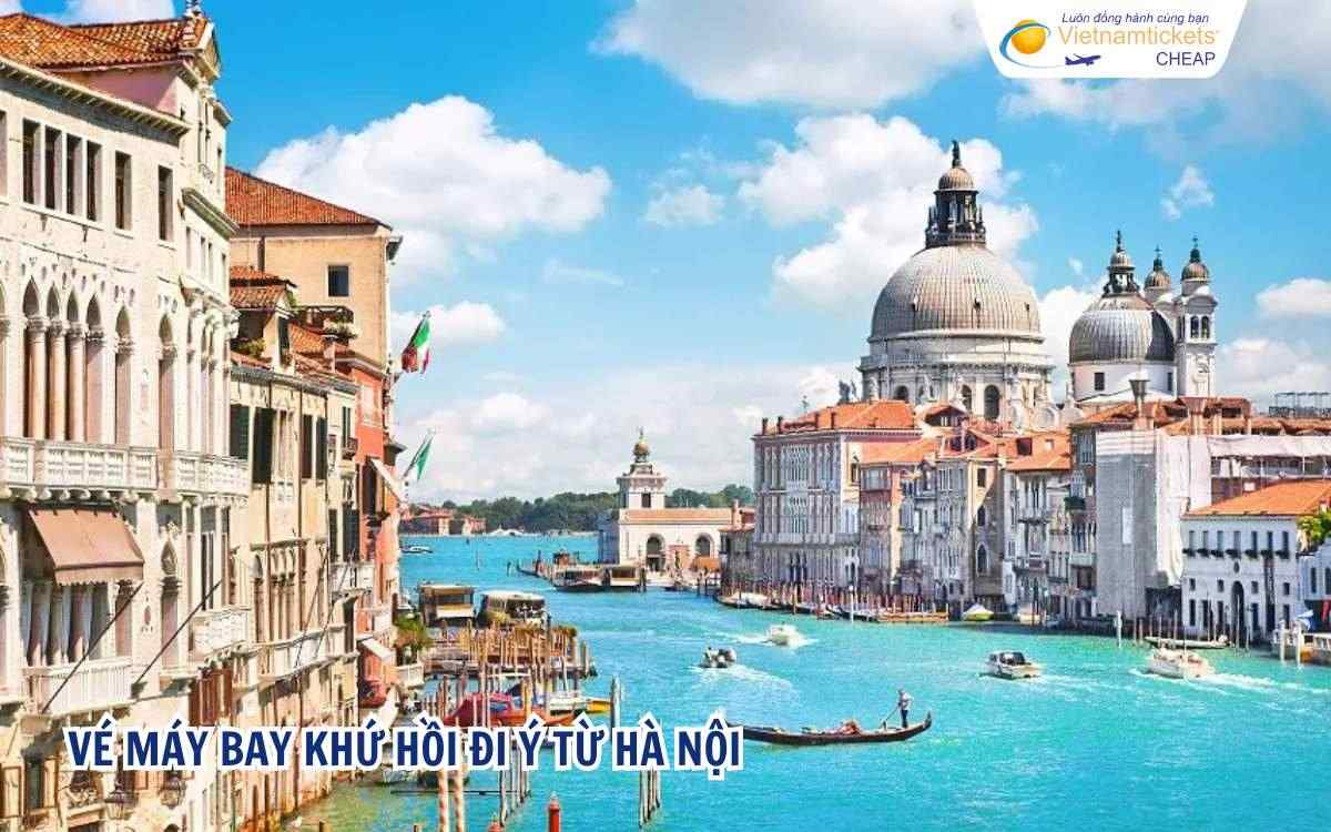 Vé máy bay khứ hồi đi Ý từ Hà Nội