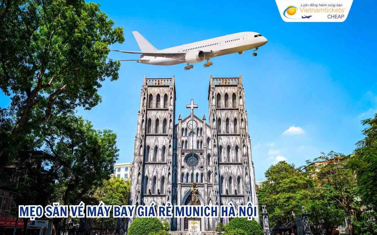 Mẹo săn vé máy bay giá rẻ Munich – Hà Nội