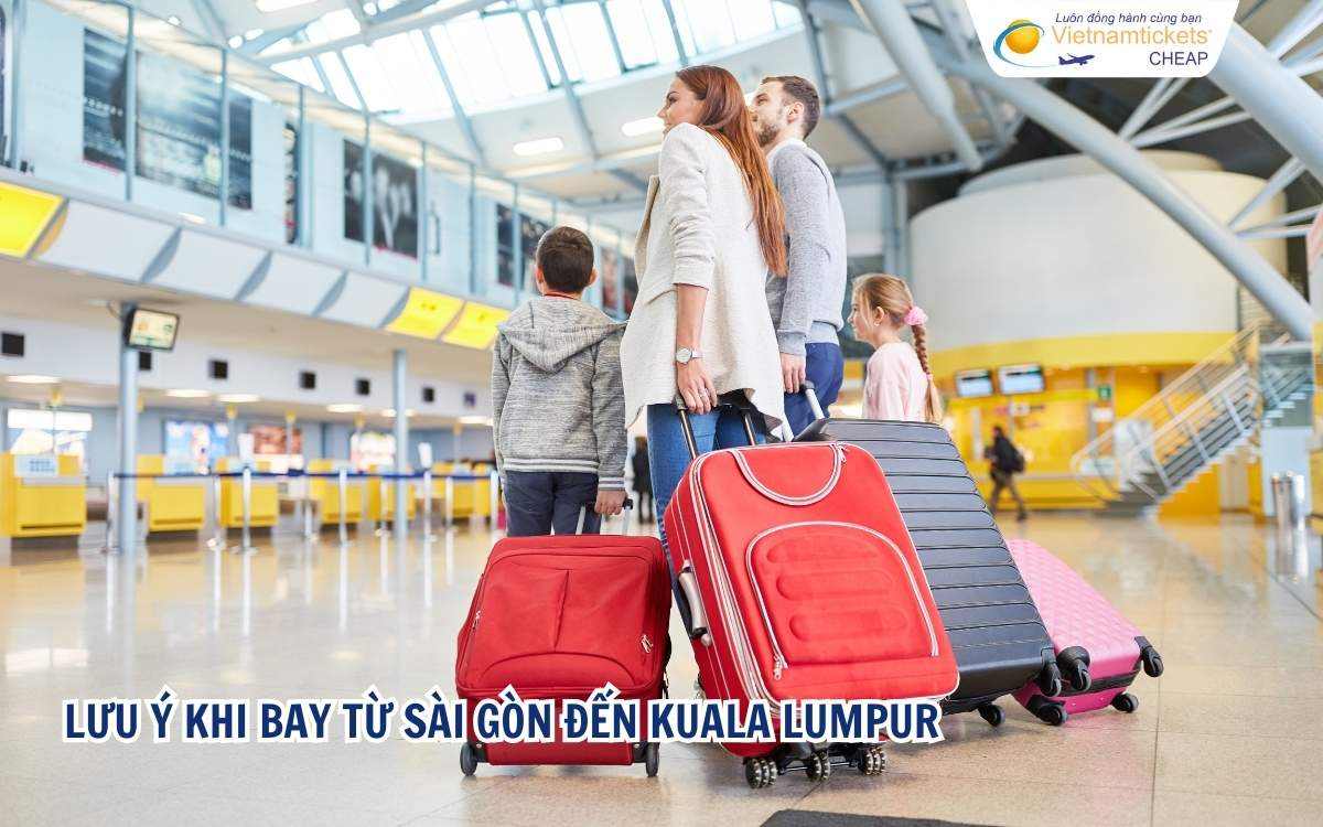 Lưu ý khi bay từ Sài Gòn đến Kuala Lumpur
