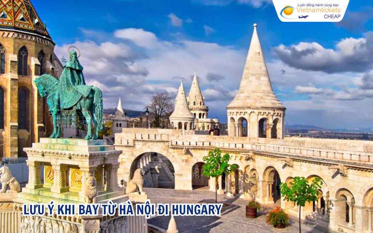 Lưu ý khi bay từ Hà Nội đi Hungary