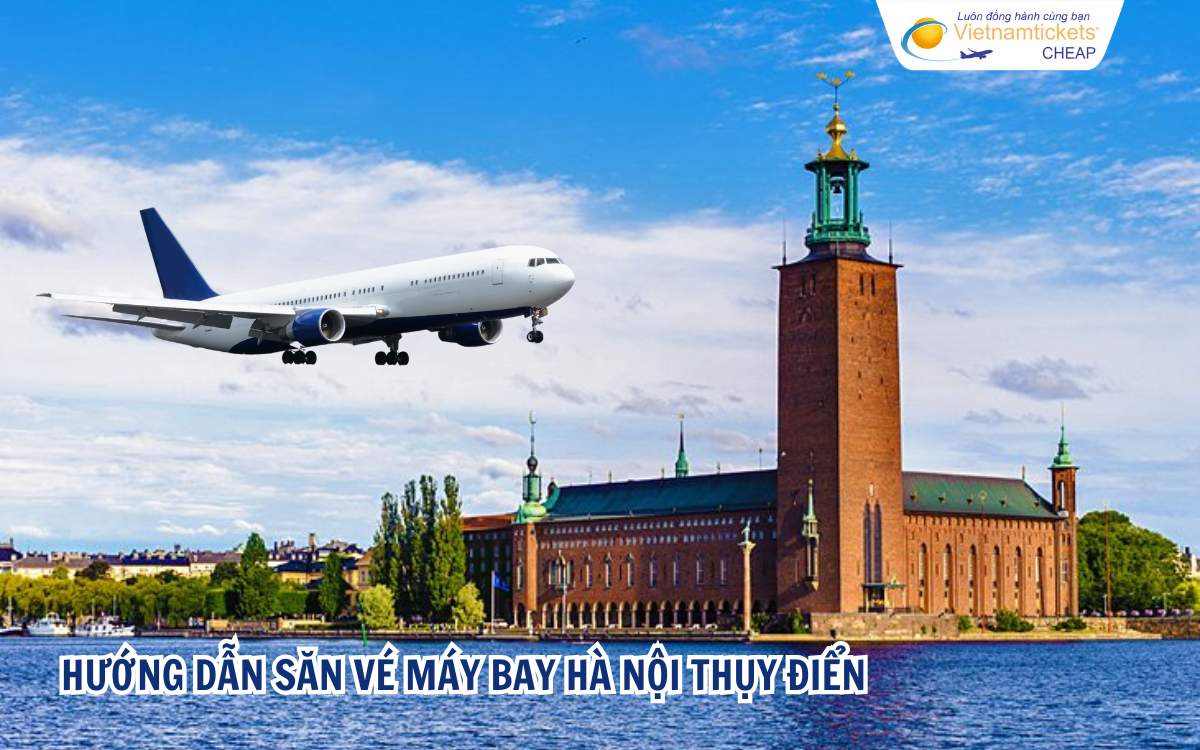 Hướng dẫn săn vé máy bay Hà Nội Thụy Điển