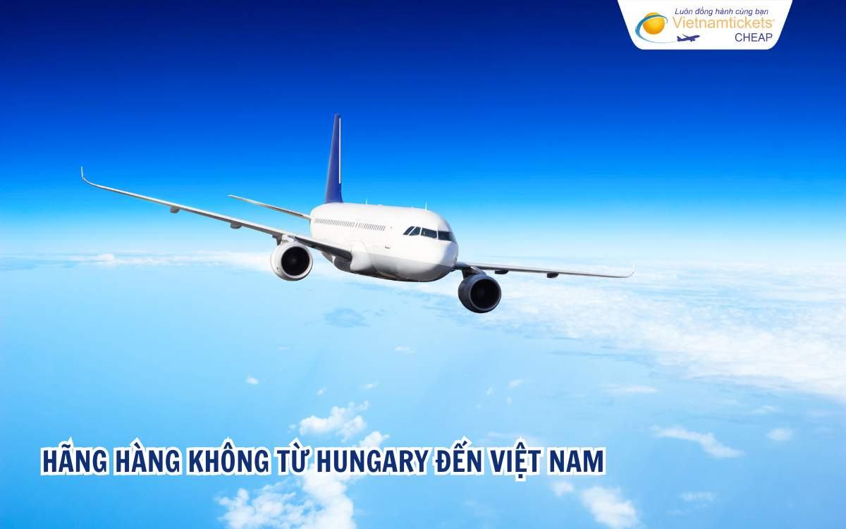 Hãng hàng không từ Hungary đến Việt Nam