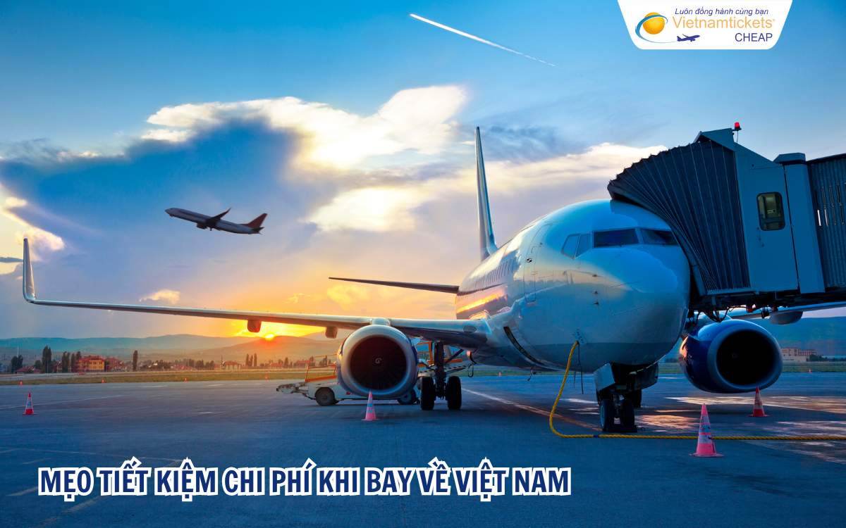 Mẹo tiết kiệm chi phí khi bay về Việt Nam