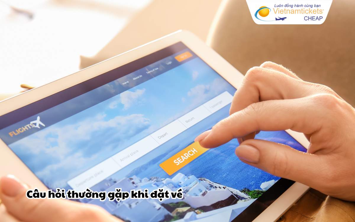 Câu hỏi thường gặp khi đặt vé