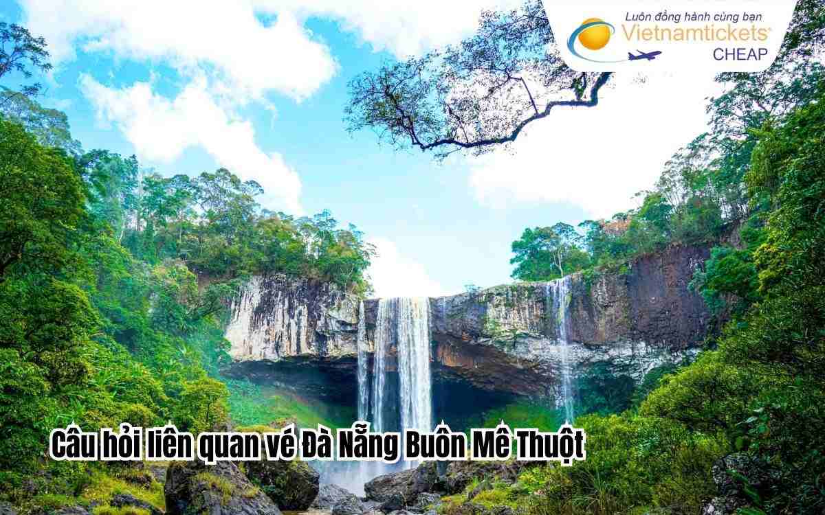 Câu hỏi liên quan vé Đà Nẵng Buôn Mê Thuột