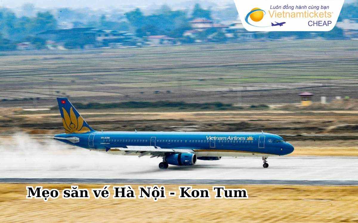 Mẹo săn vé Hà Nội - Kon Tum