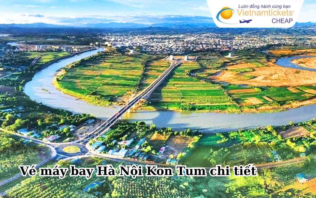 Vé máy bay Hà Nội Kon Tum chi tiết