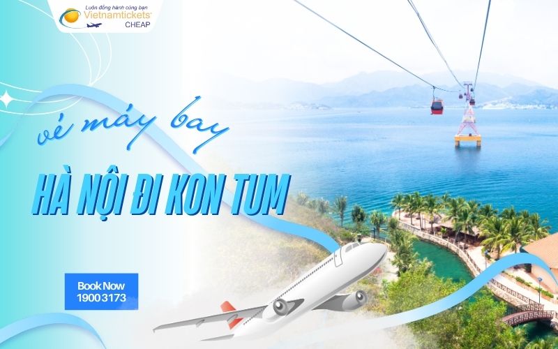 Vé máy bay Hà Nội đi Kon Tum