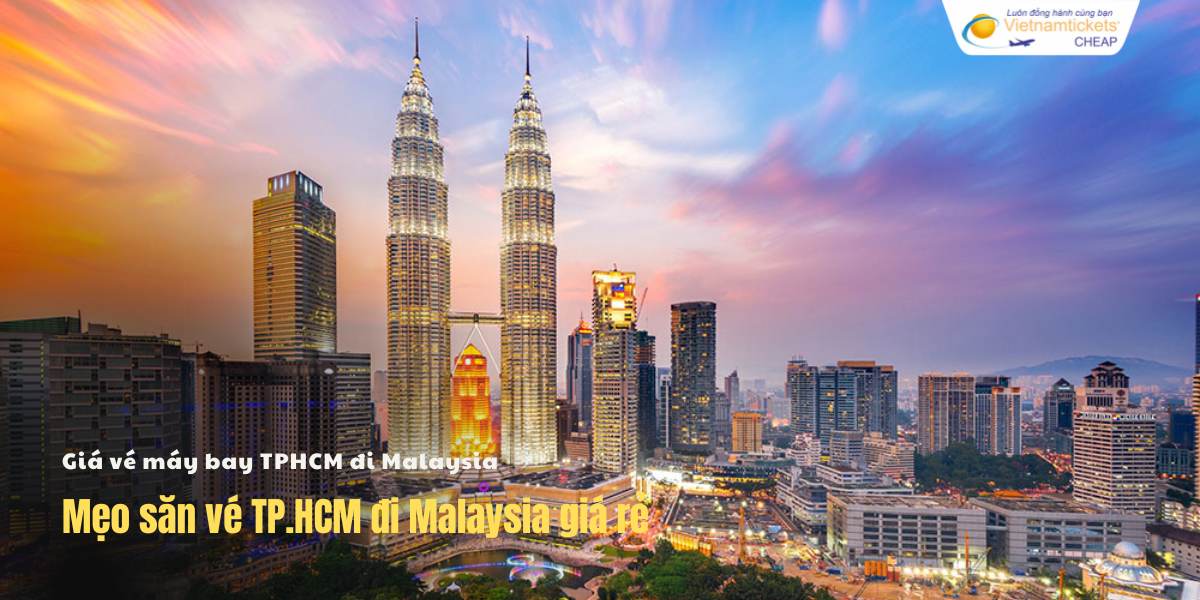 Mẹo săn vé TP.HCM đi Malaysia giá rẻ
