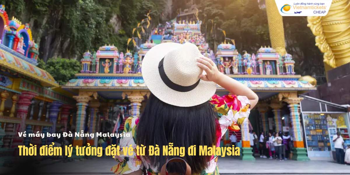 Thời điểm lý tưởng đặt vé từ Đà Nẵng đi Malaysia