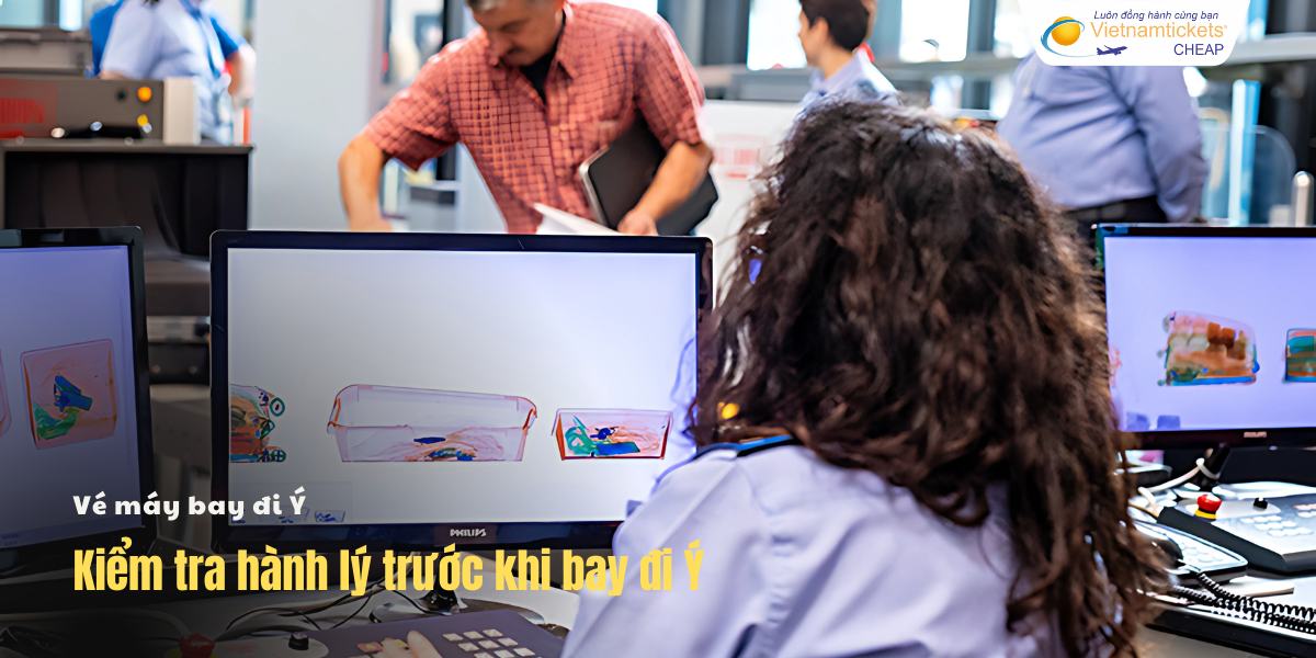 Kiểm tra hành lý trước khi bay đi Ý