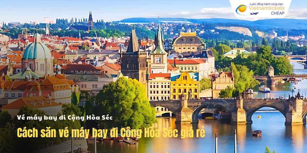 Cách săn vé đi Cộng Hòa Séc giá rẻ