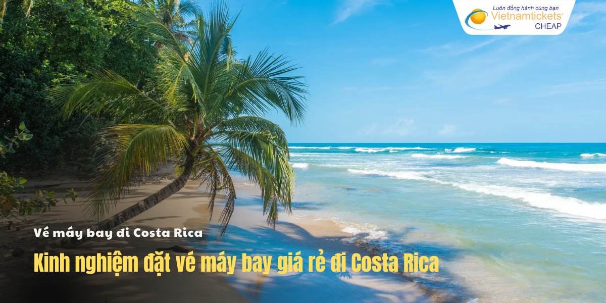 Kinh nghiệm đặt vé đi Costa Rica