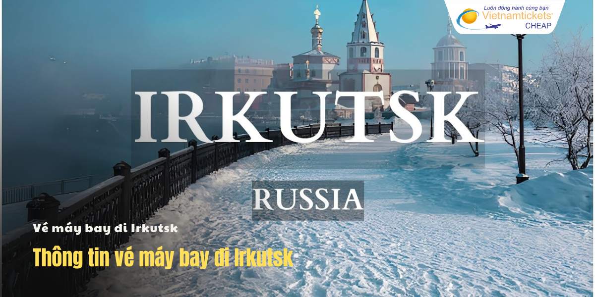 Thông tin vé máy bay đi Irkutsk