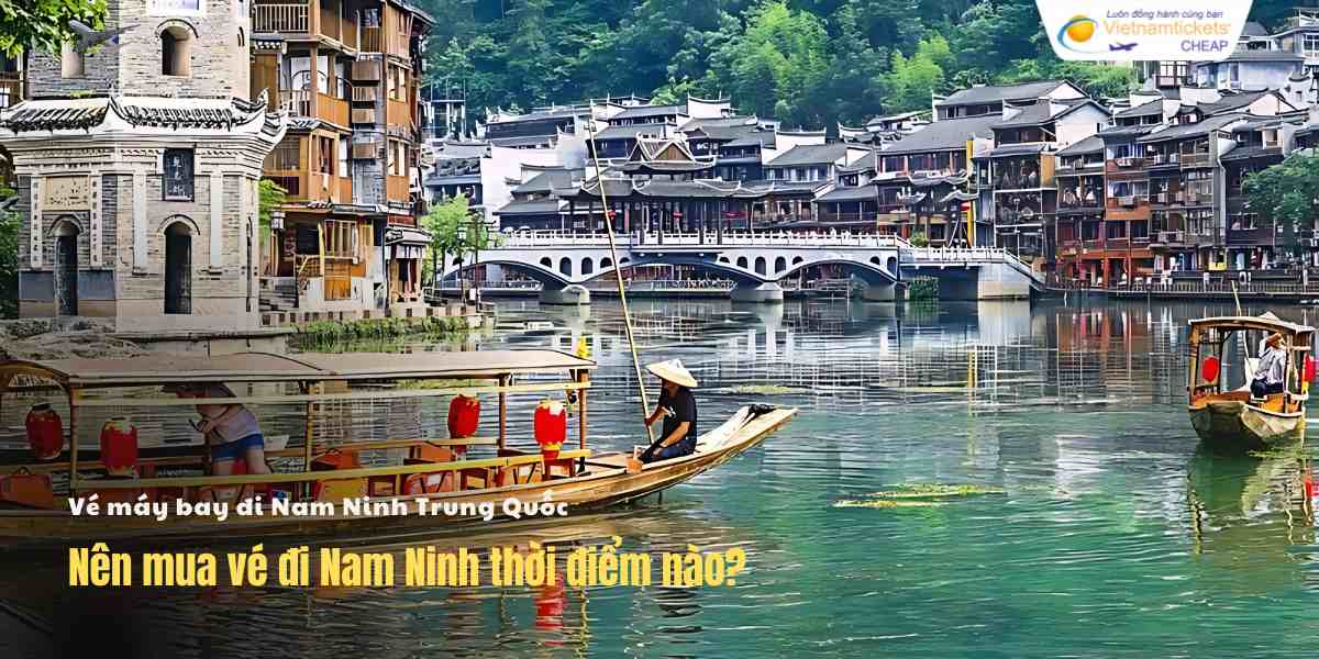 Nên mua vé đi Nam Ninh thời điểm nào?