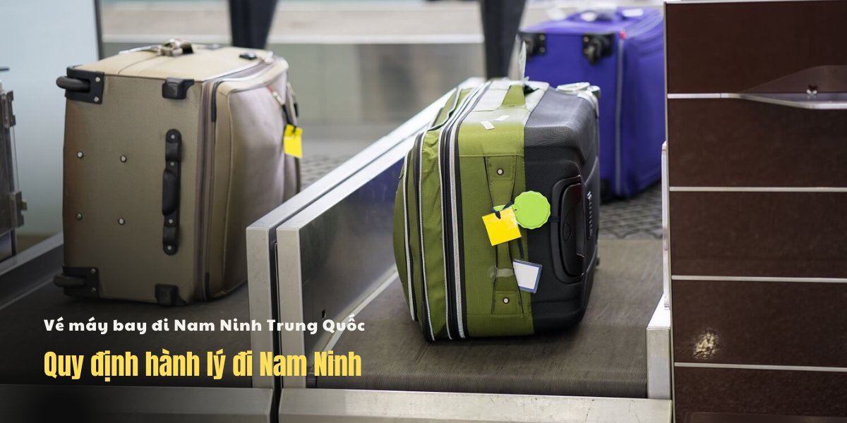 Quy định hành lý đi Nam Ninh