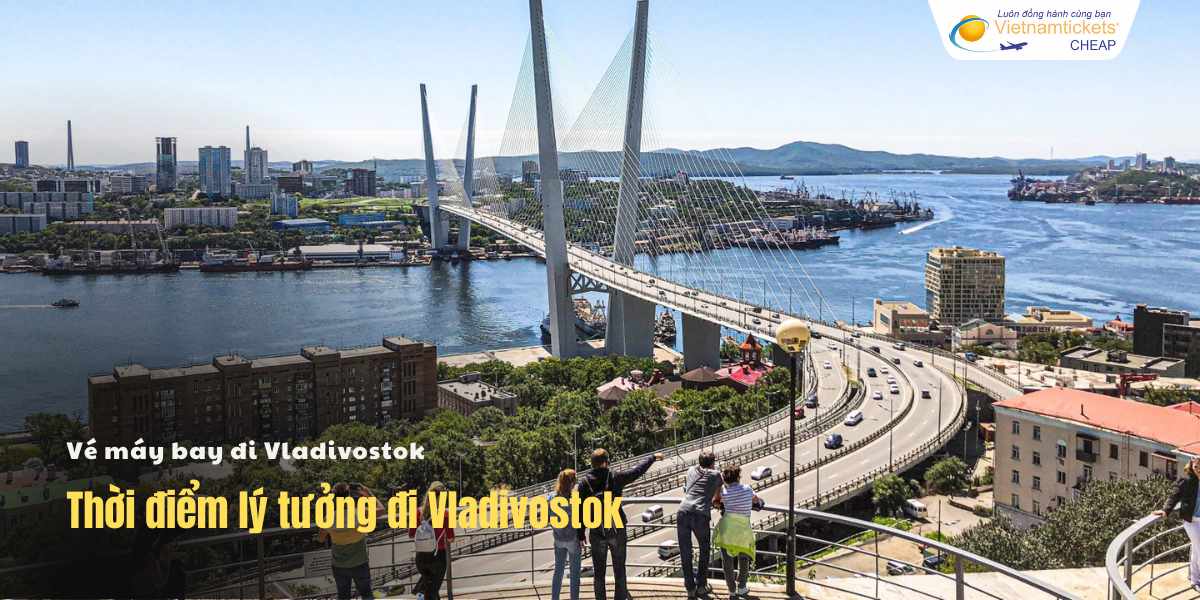 Thời điểm lý tưởng đi Vladivostok