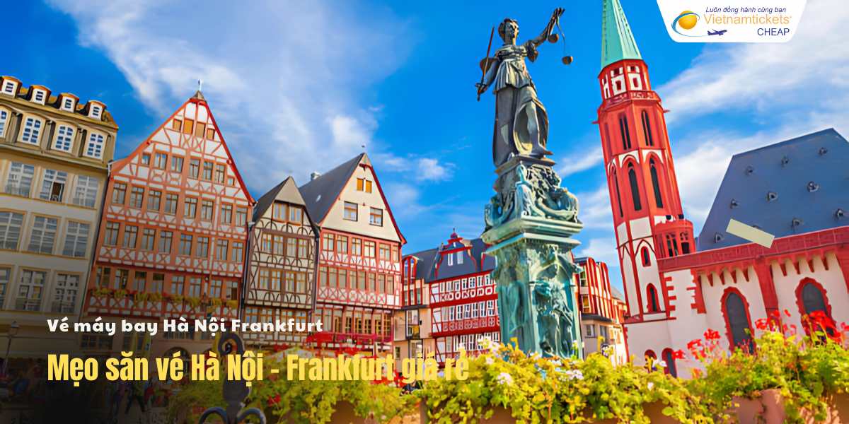Mẹo săn vé Hà Nội - Frankfurt giá rẻ