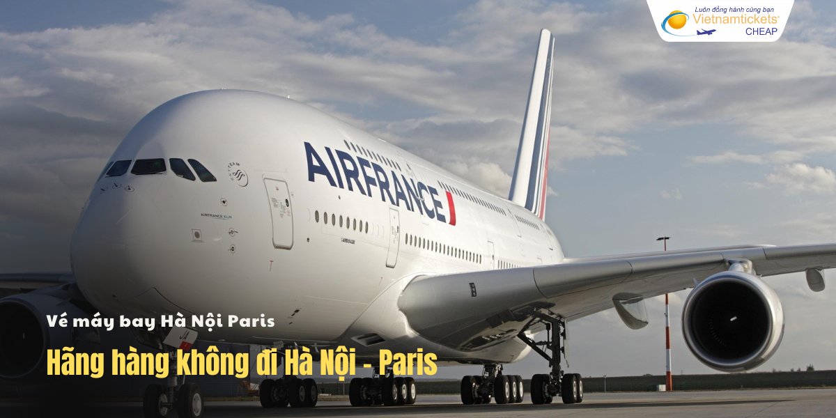 Hãng hàng không đi Hà Nội - Paris