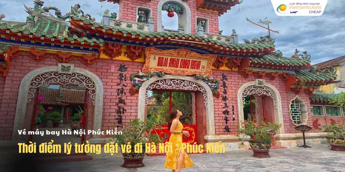Thời điểm lý tưởng đặt vé Hà Nội - Phúc Kiến