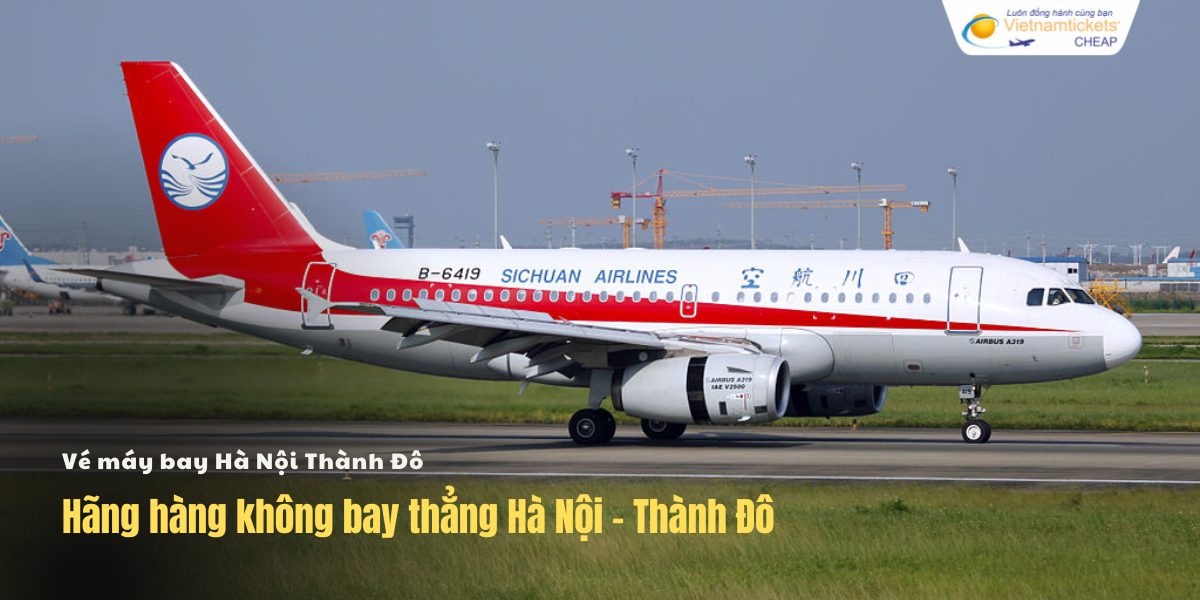 Hãng hàng không bay thẳng Hà Nội - Thành Đô