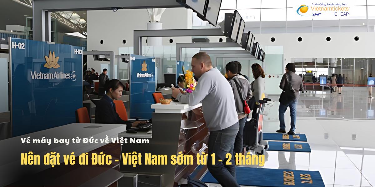 Đặt vé Đức - Việt Nam sớm 1 - 2 tháng