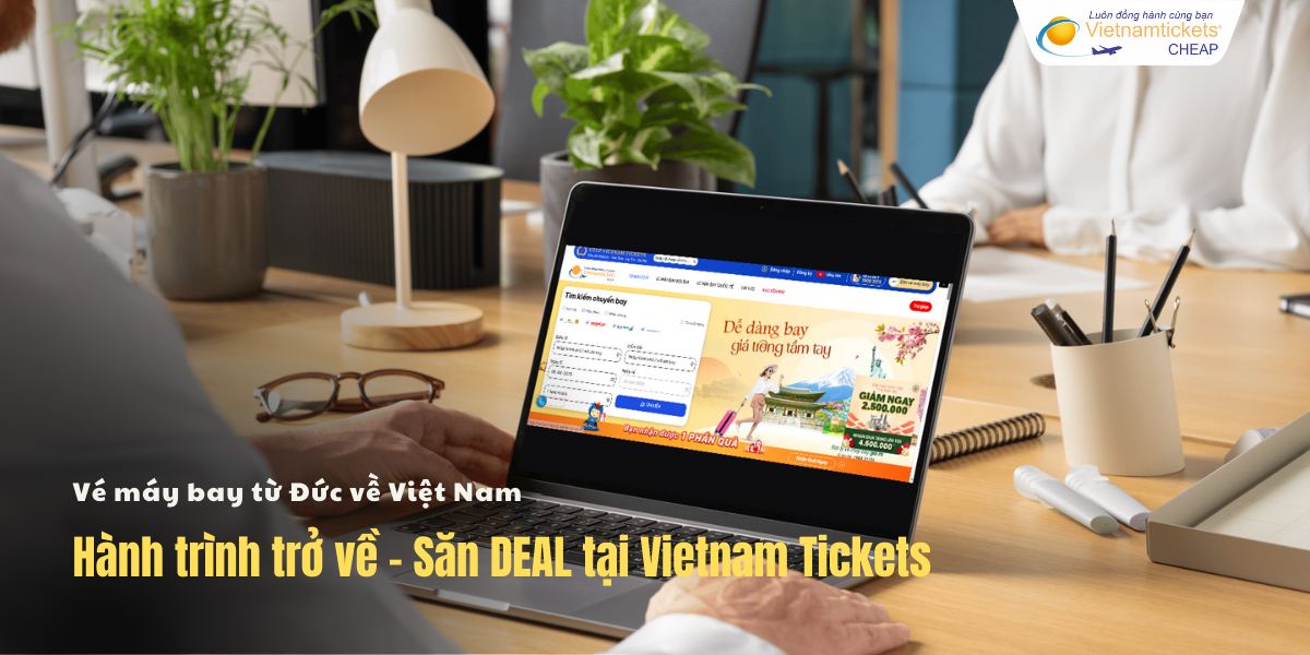 Săn Deal vé từ Đức về Việt Nam tại Vietnam Tickets