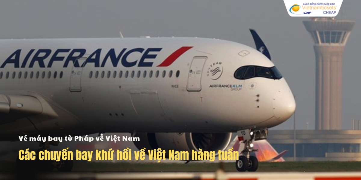 Các chuyến bay khứ hồi về Việt Nam hàng tuần