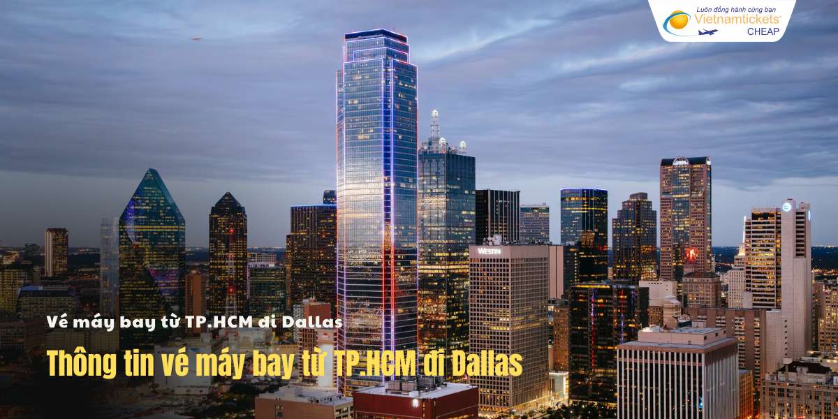 Thông tin vé máy bay từ TPHCM đi Dallas