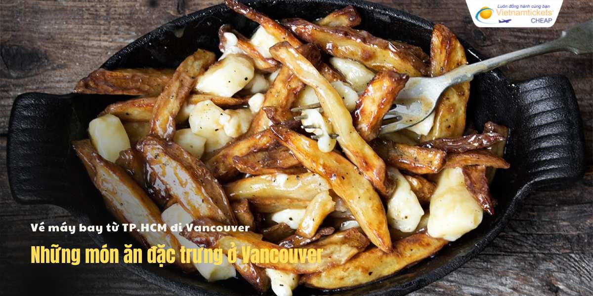 Những món ăn đặc trưng ở Vancouver