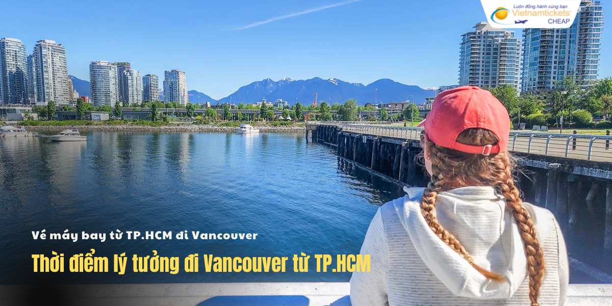 Thời điểm lý tưởng đi Vancouver từ TP.HCM