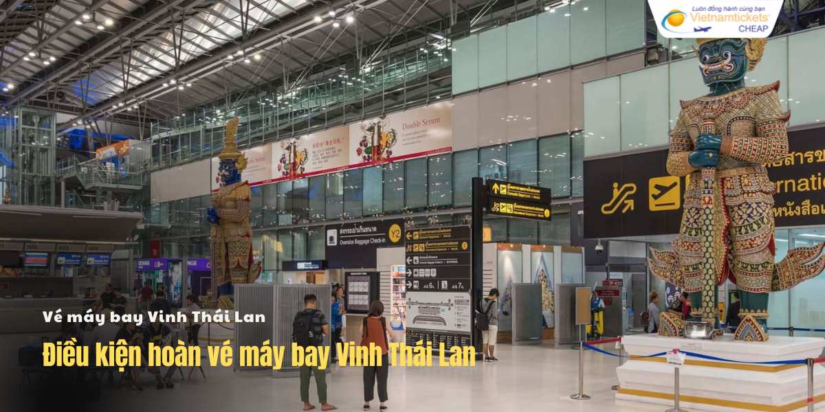 Điều kiện hoàn vé máy bay Vinh Thái Lan
