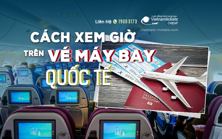 Cách Xem Giờ Trên Vé Máy Bay Quốc Tế Chính Xác, Tránh Nhầm Lẫn